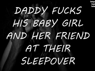 Daddy Fucks His Baby Girl And Her Friend At Their Sleepover