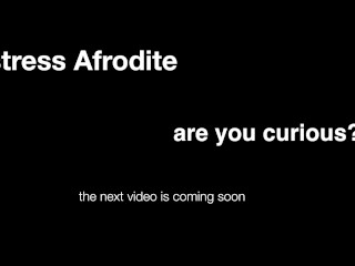 Mistress Afrodite coming soon…